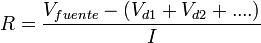 R  = (Vfuente - (Vd1 + Vd2 + ...))/I